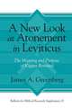 A New Look at Atonement in Leviticus – The Meaning and Purpose of Kipper Revisited