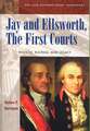 Jay and Ellsworth, The First Courts: Justices, Rulings, and Legacy