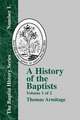 A History of the Baptists: Volume One; Traced by Their Vital Principles and Practices, from the Time of Our Lord and Saviour Jesus Christ to the