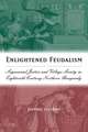 Enlightened Feudalism – Seigneurial Justice and Village Society in Eighteenth–Century Northern Burgundy