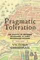 Pragmatic Toleration – The Politics of Religious Heterodoxy in Early Reformation Antwerp, 1515–1555