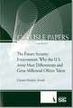 The Future Security Environment: Why the U.S. Army Must Differentiate And Grow Millennial Officer Talent: Why the U.S. Army Must Differentiate And Grow Millennial Officer Talent