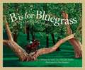 B Is for Bluegrass: A Kentucky Alphabet