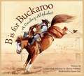 B Is for Buckaroo: A Cowboy Alphabet