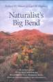 Naturalist's Big Bend: An Introduction to the Trees and Shrubs, Wildflowers, Cacti, Mammals, Birds, Reptiles and Amphibians, Fish, and Insect