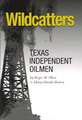 Wildcatters: Texas Independent Oilmen