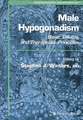 Male Hypogonadism: Basic, Clinical, and Therapeutic Principles