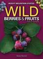 Wild Berries & Fruits Field Guide of the Rocky Mountain States