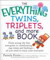 The Everything Twins, Triplets, and More Book: From Seeing the First Sonogram to Coordinating Nap Times and Feedings -- All You Need to Enjoy Your Mul