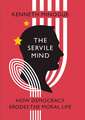 The Servile Mind: How Democracy Erodes the Moral Life