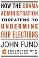 How the Obama Administration Threatens to Undermine Our Elections