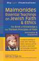 Maimonides--Essential Teachings on Jewish Faith and Ethics: The Book of Knowledge and the Thirteen Principles of Faith--Selections Annotated and Expla