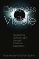 Darkness Visible: Awakening Spiritual Light through Darkness Meditation