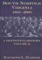 South Norfolk, Virginia, 1661-2005: A Definitive History, Volume II