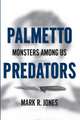 Palmetto Predators: Monsters Among Us