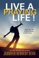 Live a Praying Life!: Open Your Life to God's Power and Provision