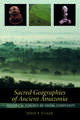 Sacred Geographies of Ancient Amazonia: Historical Ecology of Social Complexity