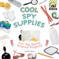 Cool Spy Supplies: Fun Top Secret Science Projects