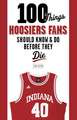 100 Things Hoosiers Fans Should Know & Do Before They Die