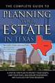 The Complete Guide to Planning Your Estate in Texas: A Step-By-Step Plan to Protect Your Assets, Limit Your Taxes, and Ensure Your Wishes Are Fulfille