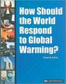 How Should the World Respond to Global Warming?