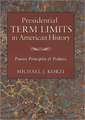 Presidential Term Limits in American History: Power, Principles & Politics