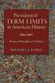 Presidential Term Limits in American History: Power, Principles, and Politics