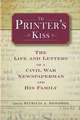 The Printer's Kiss: The Life and Letters of a Civil War Newspaperman and His Family