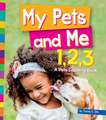 My Pet and Me 1,2,3: A Pets Counting Book