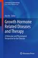 Growth Hormone Related Diseases and Therapy: A Molecular and Physiological Perspective for the Clinician