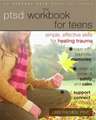 The PTSD Workbook for Teens: Simple, Effective Skills for Healing Trauma