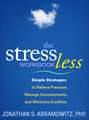 The Stress Less Workbook: Simple Strategies to Relieve Pressure, Manage Commitments, and Minimize Conflicts