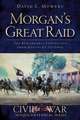 Morgan's Great Raid: The Remarkable Expedition from Kentucky to Ohio