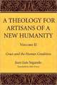 A Theology for Artisans of a New Humanity, Volume 2: Grace and the Human Condition