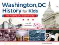 Washington, DC History for Kids: The Making of a Capital City, with 21 Activities