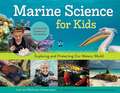 Marine Science for Kids: Exploring and Protecting Our Watery World, Includes Cool Careers and 21 Activities