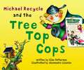 Michael Recycle and the Tree Top Cops