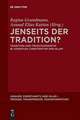 Jenseits der Tradition?: Tradition und Traditionskritik in Judentum, Christentum und Islam