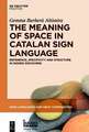 The Meaning of Space in Sign Language: Reference, Specificity and Structure in Catalan Sign Language Discourse