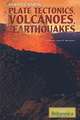 Plate Tectonics, Volcanoes, and Earthquakes