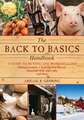 The Back to Basics Handbook: A Guide to Buying and Working Land, Raising Livestock, Enjoying Your Harvest, Household Skills and Crafts, and More