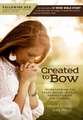 Following God Created to Bow: Transforming the Heart Bound in Fear, Perfectionism and Control