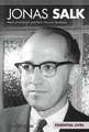 Jonas Salk: Medical Innovator and Polio Vaccine Developer