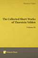 Collected Short Works of Thorstein Veblen - Volume III