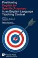 Positioning English for Specific Purposes in an English Language Teaching Context