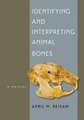 Identifying and Interpreting Animal Bones: A Manual