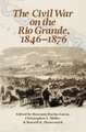 THE CIVIL WAR ON THE RIO GRANDE 1846-18