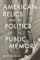 American Relics and the Politics of Public Memory