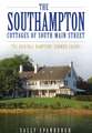 The Southampton Cottages of South Main Street: The Original Hamptons Summer Colony