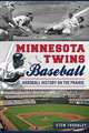 Minnesota Twins Baseball: Hardball History on the Prairie